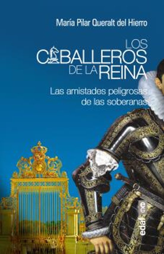 Los Caballeros De La Reina: Las Amistades Peligrosas De Las Soberanas