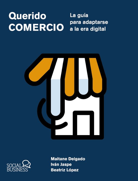 Querido Comercio. La Guía Para Adaptarse A La Era Digital