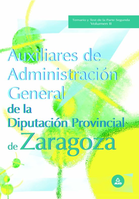Auxiliares De Administracion General De La Diputacion Provincial De Zaragoza. Temario Y Test De La Segunda Parte. Volumen Ii