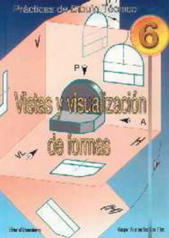 Vistas Y Visualizacion De Formas: Practicas De Dibujo Tecnico 6