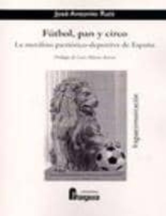 Futbol Pan Y Circo. La Metafora Patriotico-deportiva De España