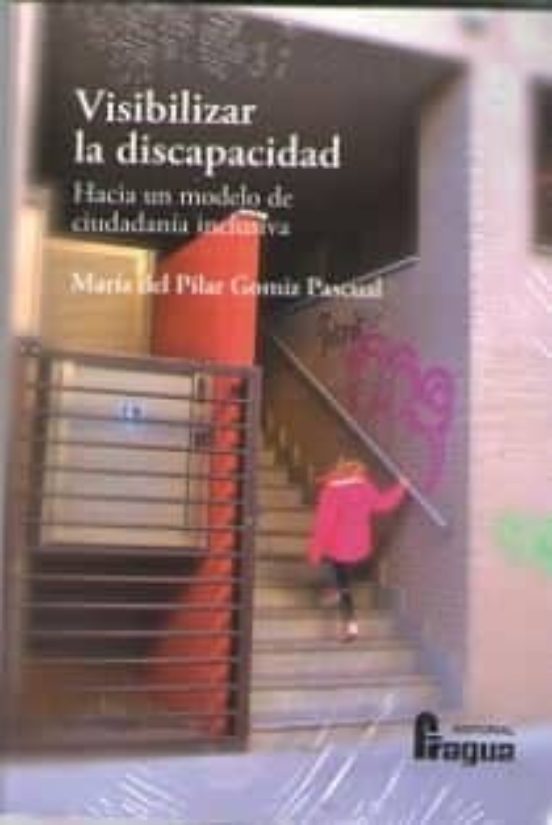 Visibilizar La Discapacidad. Hacia Un Modelo De Ciudadanía Inclusiva