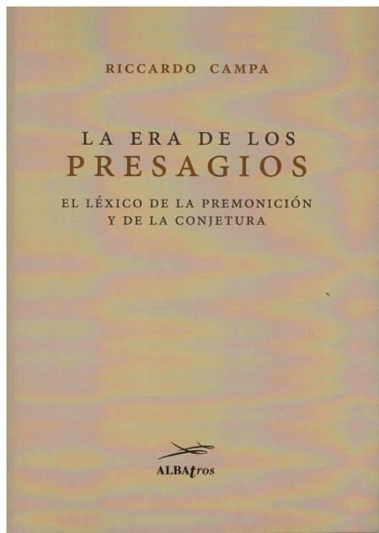 La Era De Los Presagios: El Lexico De La Premonicion Y De La Conjetura