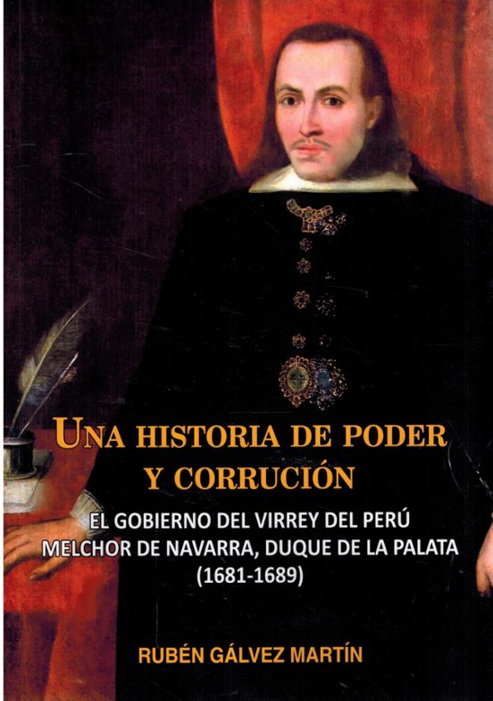 Una Historia de Poder y Corrupción. El Gobierno del Virrey de per Ú Me