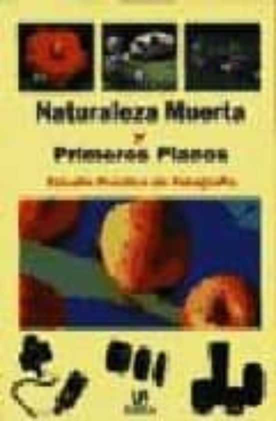 Naturaleza Muerta Y Primeros Planos: Estudio Practico De Fotograf Ia