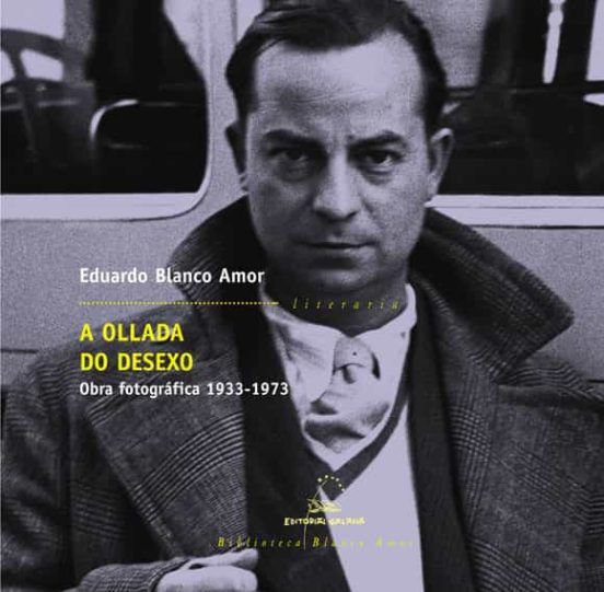 A Ollada Do Desexo: Obra Fotografica 1933-1973