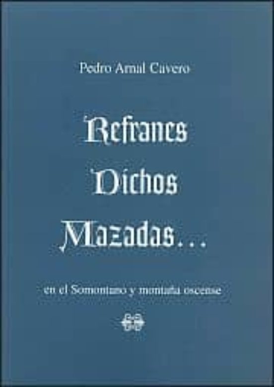 Refranes Dichos Y Mazadas...en El Somontano Y Montaña Oscense