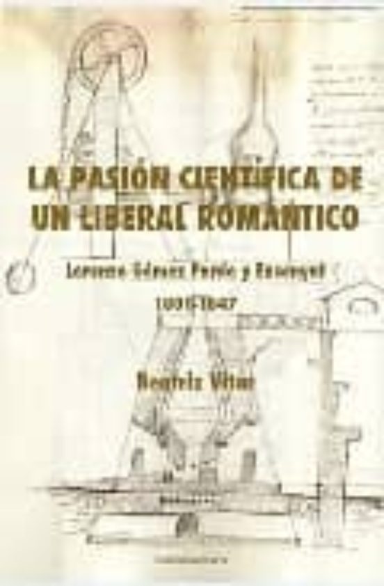 La Pasion Cientifica De Un Liberal Romantico: Lorenzo Gomez Pardo Y En