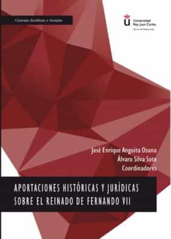 Aportaciones Históricas Y Jurídicas Sobre El Reinado De Fernando VII