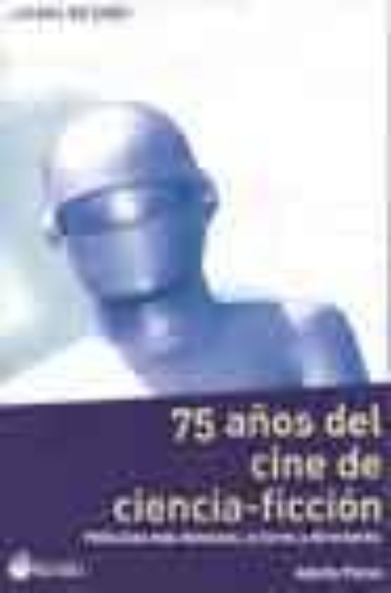 75 Años Del Cine De Ciencia-ficcion: Peliculas Mas Famosas Actor Es Y