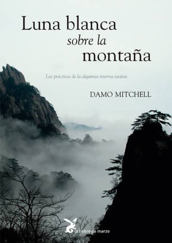 Luna Blanca Sobre La Montaña: Las Practicas De La Alquimia Interna Tao