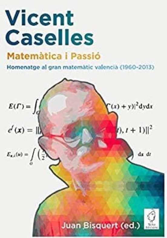 Vicent Caselles Matematica I Passio: Història I Obra Del Gran Matemati