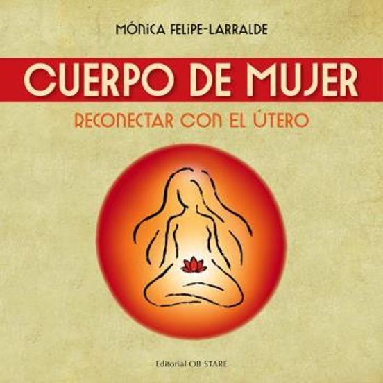 Cuerpo De Mujer : Reconectar Con El Utero