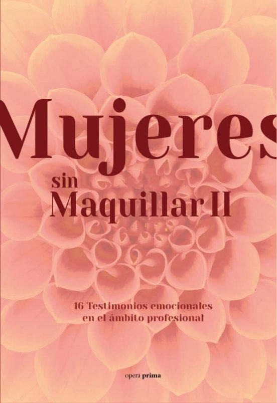 Mujeres Sin Maquillar Ii: 16 Testimonios Emocionales En El Ambito Prof