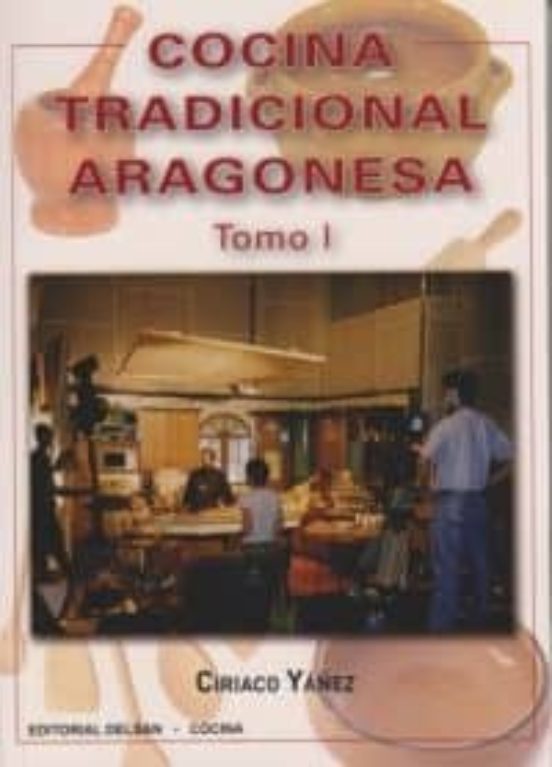 Cocina Tradicional Aragonesa. Tomo I