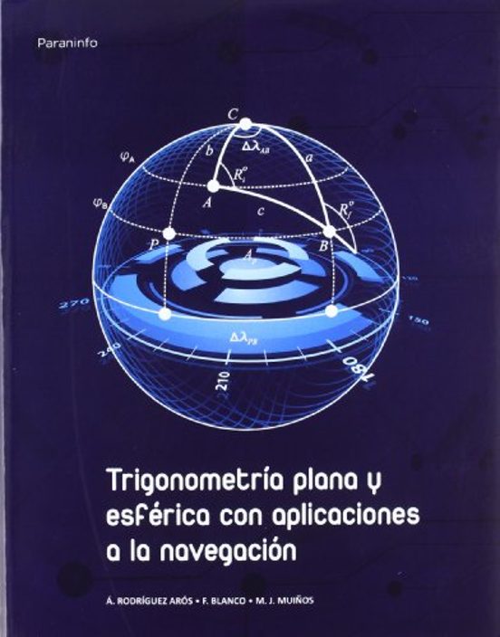 Trigonometria Plana Y Esferica: Aplicaciones A La Navegacion