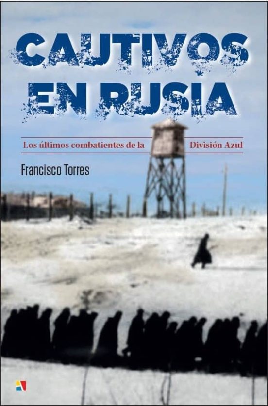 Cautivos en Rusia: Los Últimos Combatientes de la División Azul