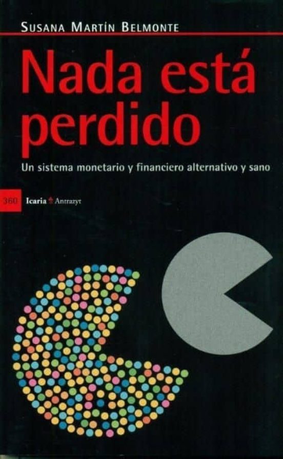Nada Esta Perdido: Un Sistema Monetario Y Financiero Alternativo Y San