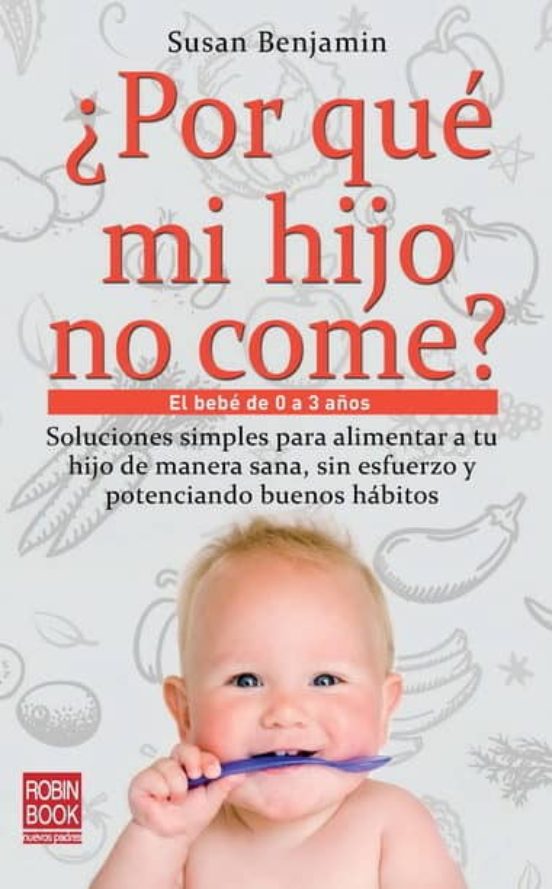 ¿por Que Mi Hijo No Come?: El Bebe De 0 A 3 Años: Soluciones Simp Les