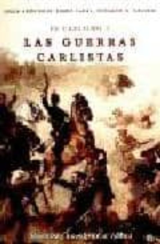Carlismo y Guerras Carlistas: Hechos Hombres e Ideas
