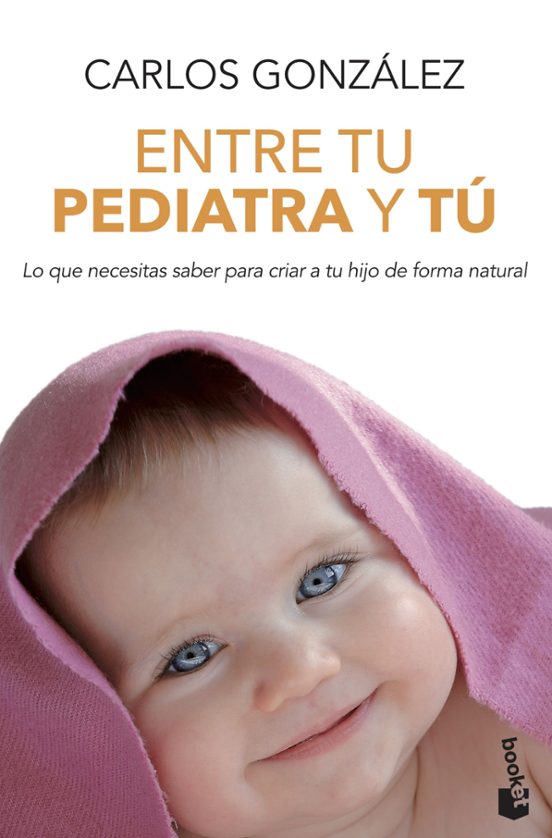 Entre Tu Pediatra Y Tu: Todo Lo Que Necesitas Saber Para Criar A Tu Hi