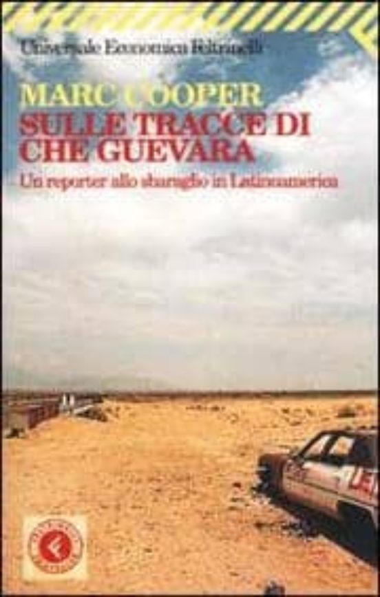 Sulle Tracce Di Che Guevara. Un Reporter Allo Sbaraglio In Latino Amer