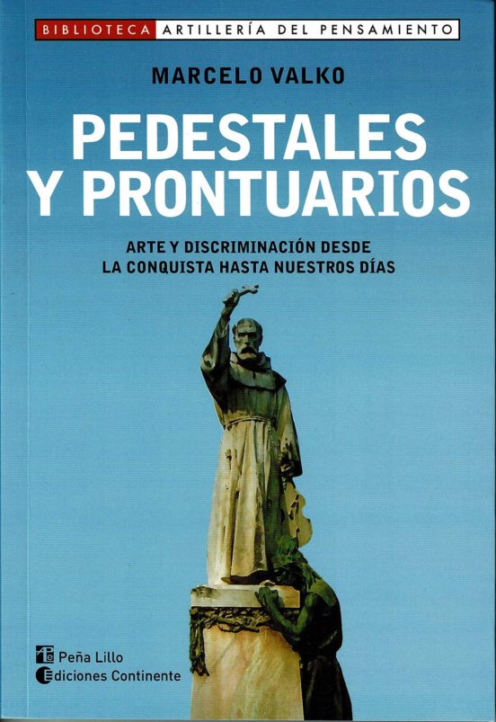 Pedestales Y Prontuarios: Arte Y Discriminacion Desde La Conquista Has