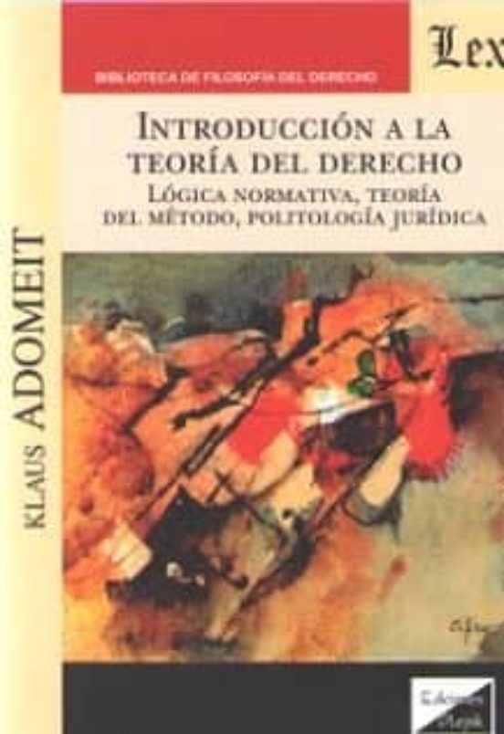 Introduccion A La Teoria Del Derecho. Logica Normativa Teoria De L Met