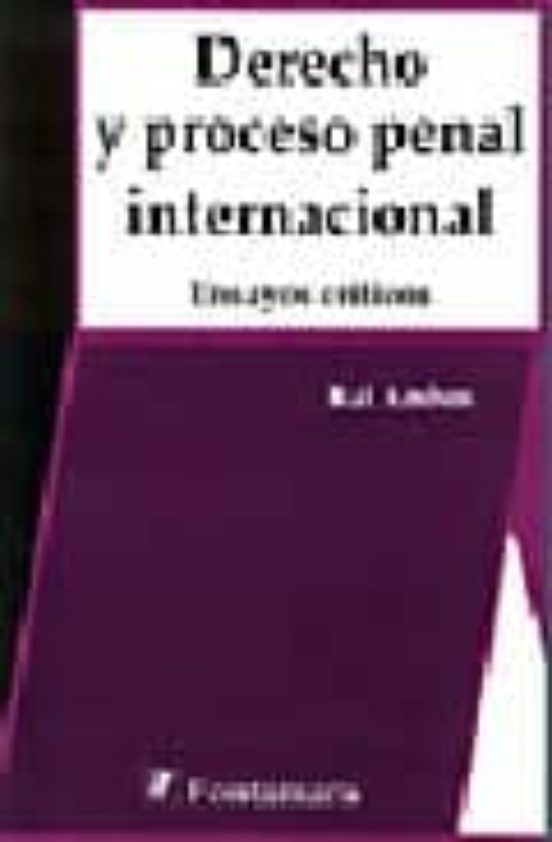 Derecho Y Proceso Penal Internacional: Ensayos Criticos