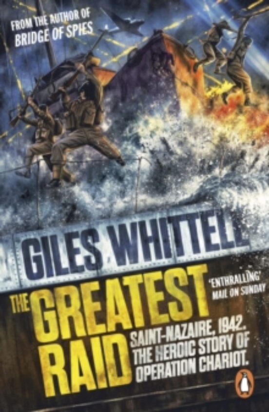 The Greatest Raid : St Nazaire 1942: The Heroic Story Of Operation Cha