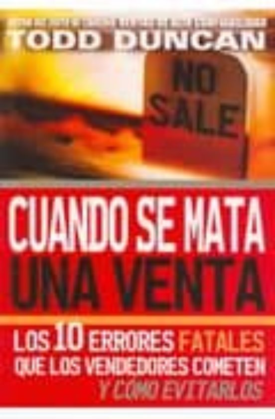 Cuando Se Mata Una Venta: Los 10 Errores Fatales Que Los Vendedor Es C