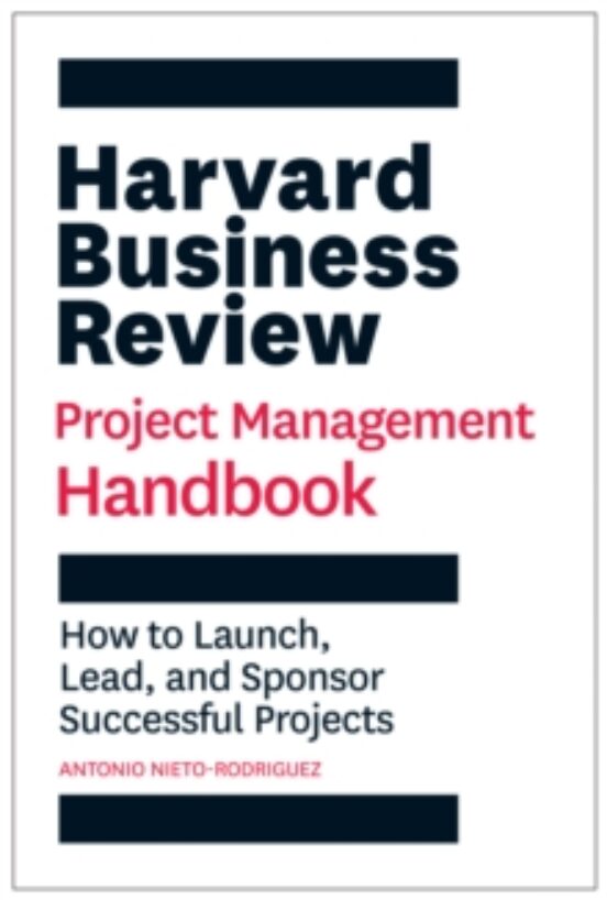 Harvard Business Review Project Management Handbook: How To Launch Lea