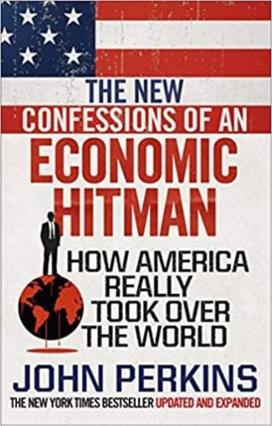 The New Confessions Of An Economic Hit Man : How America Really Took O