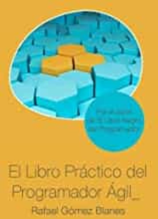 El Libro Práctico Del Programador Ágil: Un Enfoque Integral Y Práctico