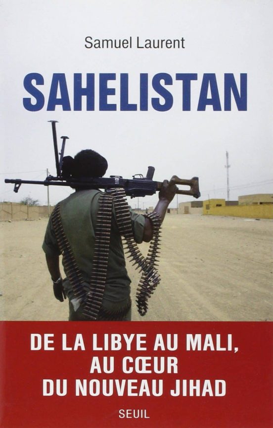 Sahelistan: De La Libye Au Mali Au Coeur Du Nouveau Jihad