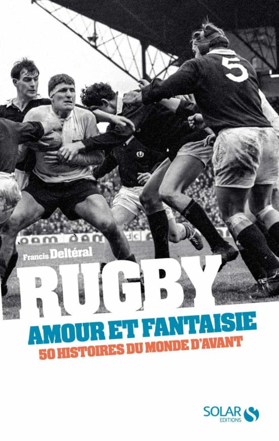 Rugby Amour Et Fantaisie: 50 Histoires Du Monde D Avant