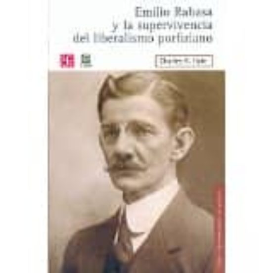 Emilio Rabasa Y La Supervivencia Del Liberalismo Porfiriano