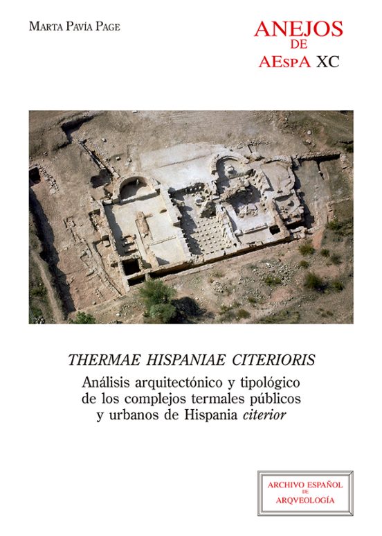 Thermae Hispaniae Citerioris : Análisis Arquitectónico Y Tipológico De Los Complejos Termales Públicos Y Urbanos De Hispania Citerior