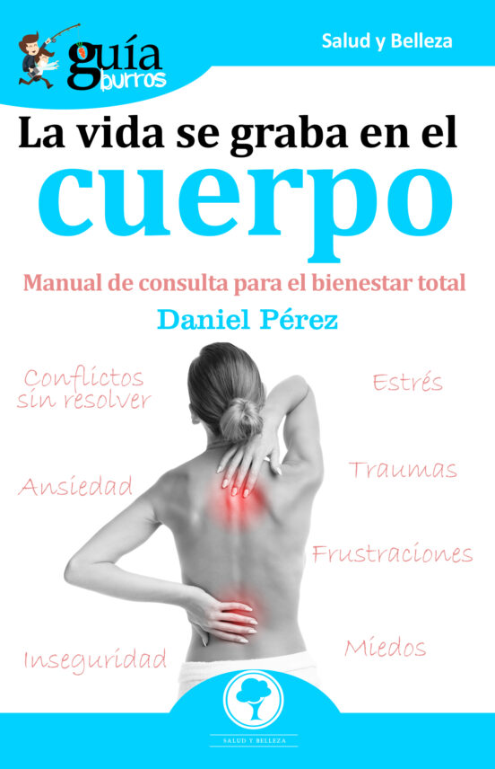 Guiaburros La Vida Se Graba En El Cuerpo: Manual De Consulta Para El B