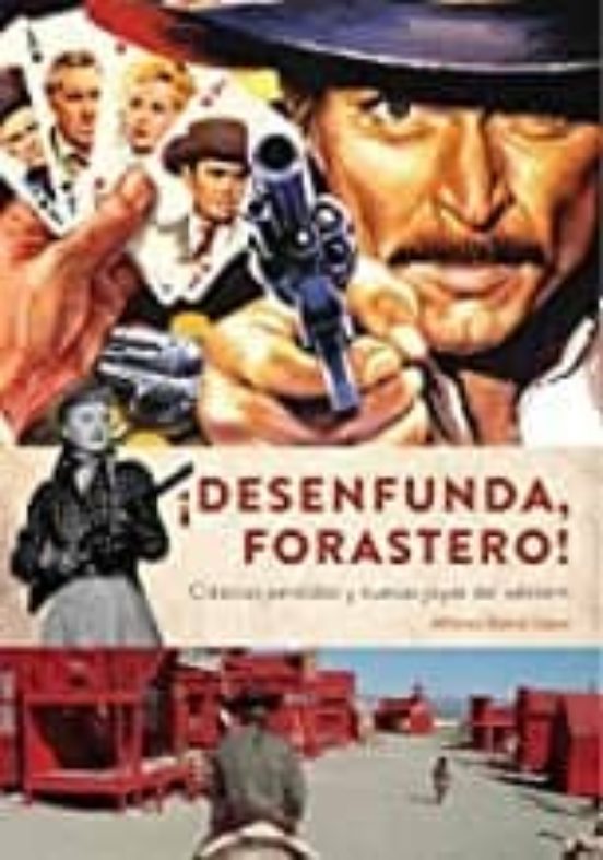 ¡desenfunda Forastero! Clasicos Perdidos Y Nuevas Joyas Del Western