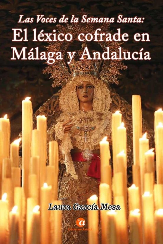 Las Voces De La Semana Santa: El Léxico Cofrade En Málaga Y Andalucía