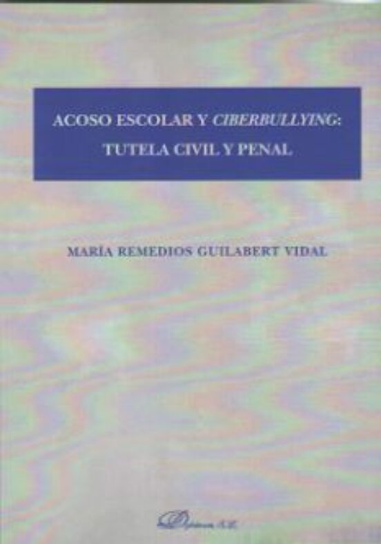 Acoso Escolar Y Ciberbullying: Tutela Civil Y Penal