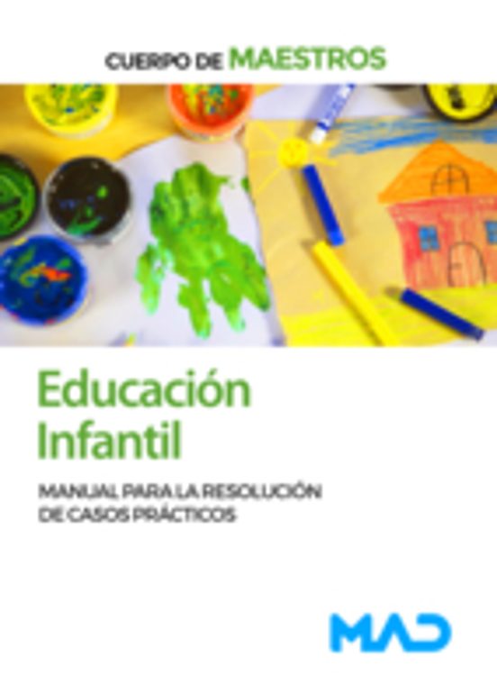 Cuerpo De Maestros. Educación Infantil. Manual Para La Resolución De Casos Prácticos