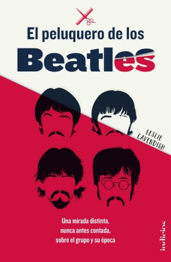 El Peluquero De Los Beatles: Una Mirada Distinta Nunca Antes Contada S