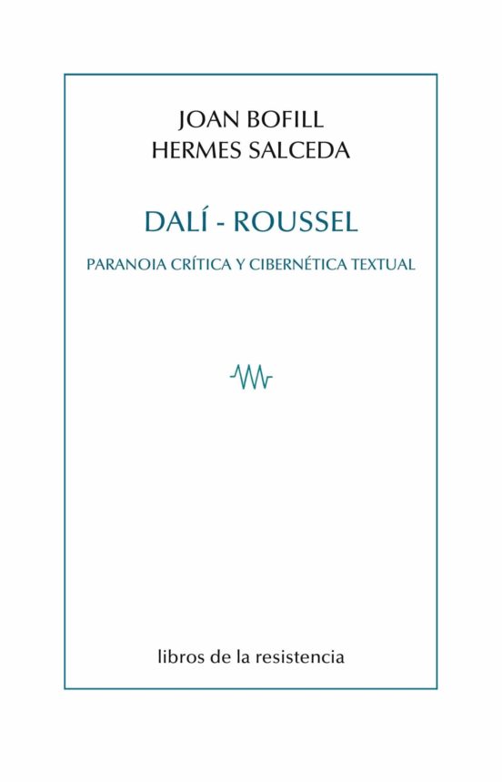 Dali-roussel. Paranoia Critica Y Cibernetica Textual