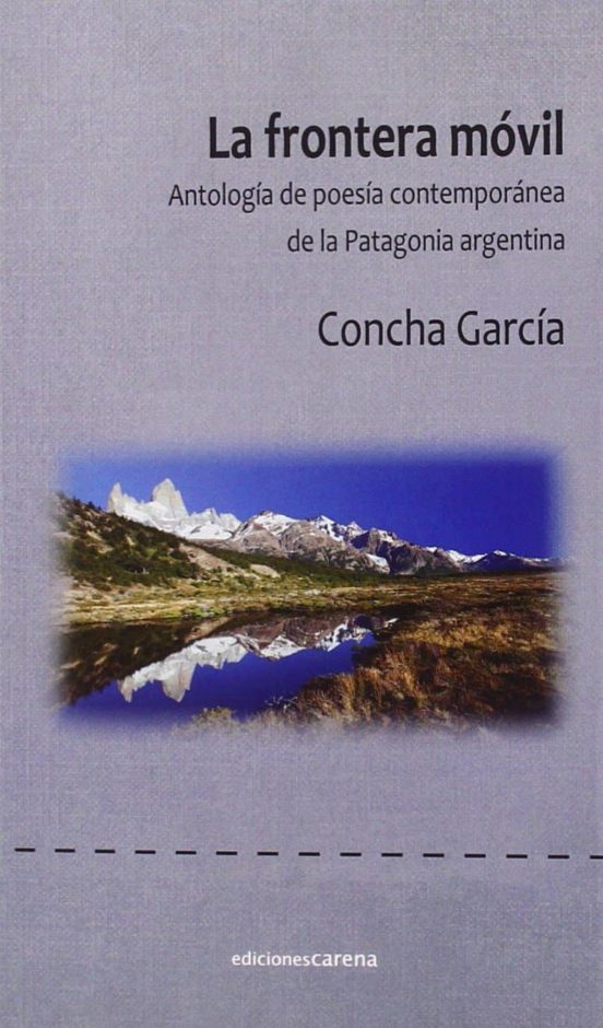 La Frontera Móvil: Antología De Poesía Contemporánea De La Patagonia A