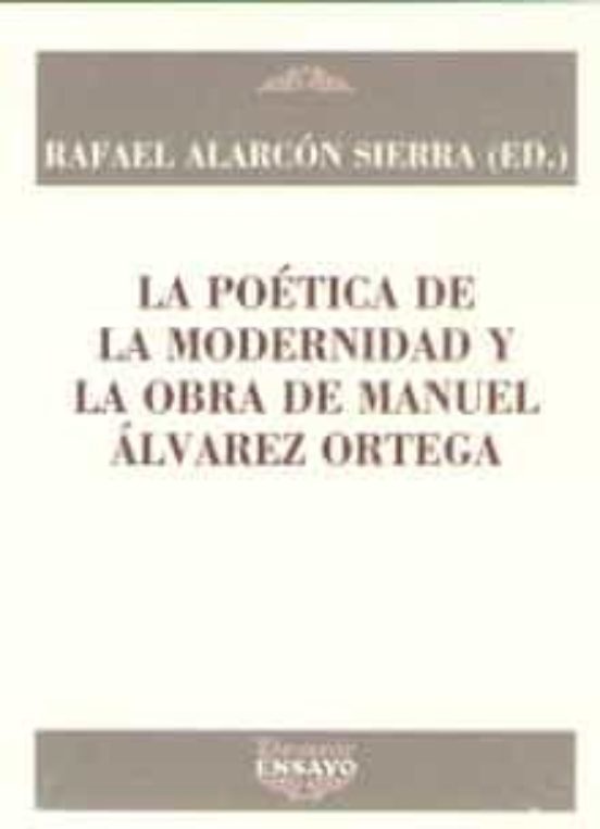 Poetica De La Modernidad Y La Obra De Manuel Alvarez Ortega La