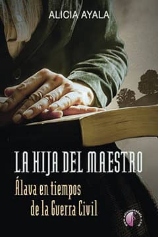 La Hija del Maestro. Alava en Tiempos de la Guerra Civil