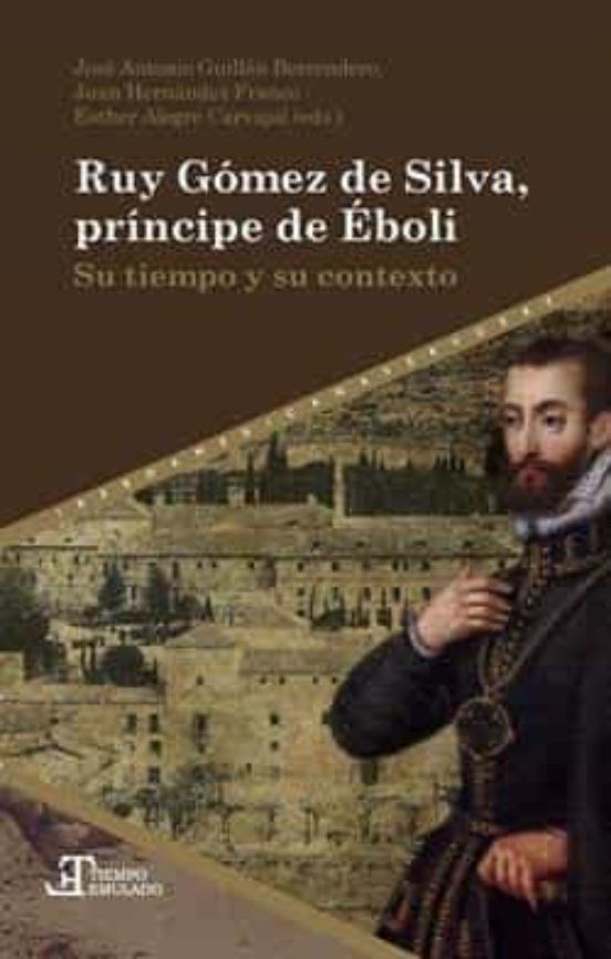Ruy Gomez De Silva Principe De Eboli: Su Tiempo Y Su Contexto
