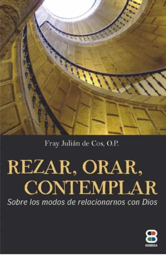 Rezar Orar Contemplar. Sobre Los Modos De Relacionarnos Con Dios